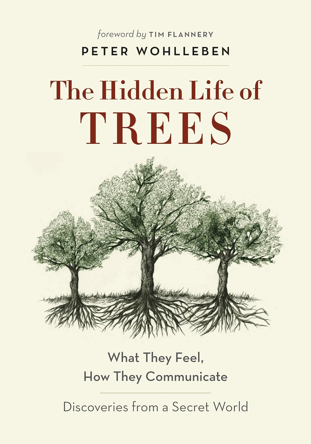 The Hidden Life of Trees: What They Feel, How They Communicate—Discoveries from A Secret World