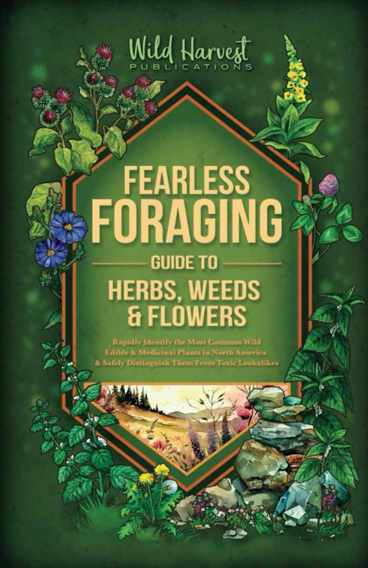 Fearless Foraging Guide to Herbs, Weeds and Flowers: Rapidly identify the most common wild, edible plants in North America